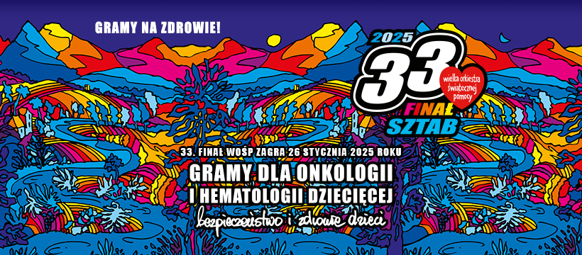 33. Finał Wielkiej Orkiestry Świątecznej Pomocy – Gramy na zdrowie!